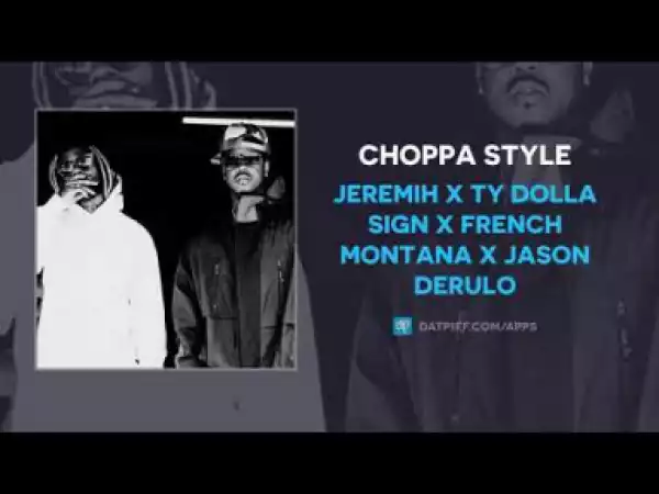 Jeremih - Choppa Style ft Ty Dolla Sign, French Montana & Jason Derulo